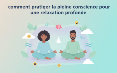 Comment pratiquer la pleine conscience pour une relaxation profonde